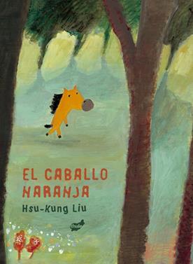El caballo naranja | 9788418702662 | Hsu-Kung, Liu | Llibreria Sendak