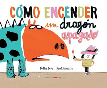 Cómo encender un dragón apagado | 9788494650642 | Lévy, Didier | Llibreria Sendak