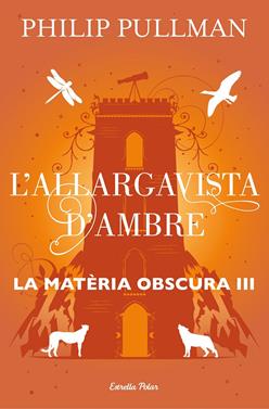 La matèria obscura 3. L'allargavista d'ambre | 9788491373582 | Pullman, Philip | Llibreria Sendak