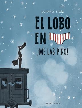 El lobo en calzoncillos 7. ¡Me las piro! | 9788467959826 | LUPANO, WILFRID | Llibreria Sendak
