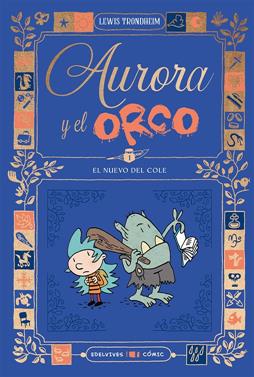 Aurora y el Orco 1 : El nuevo del cole | 9788414064870 | Trondheim, Lewis | Llibreria Sendak