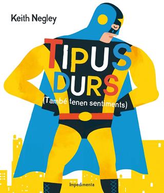 Tipus durs (També tenen sentiments) | 9788416542284 | Negley, Keith | Llibreria Sendak