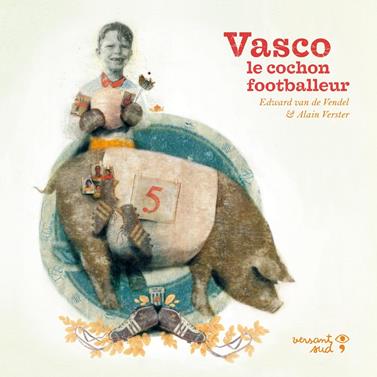 Vasco, le cochon footballeur | 9782930938189 | Van de Vendel, Edward / Verster, Alain | Llibreria Sendak
