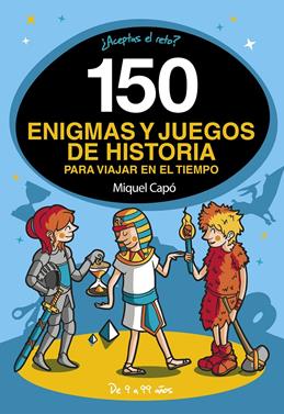 150 enigmas y juegos de historia para viajar en el tiempo | 9788418038662 | Capó, Miquel | Llibreria Sendak