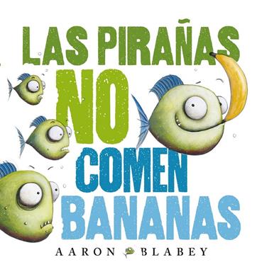 Las pirañas no comen bananas | 9788469848630 | Blabey, Aaron | Llibreria Sendak