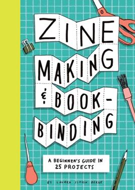 Zine Making and Bookbinding : A Beginner's Guide in 25 Projects | 9781797238753 | Lauren Simkin Berke | Librería Sendak