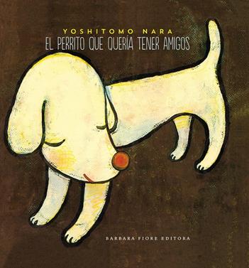 El perrito que quería tener amigos | 9788415208365 | Nara, Yoshitomo | Librería Sendak