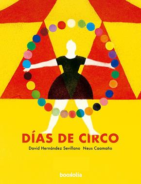 Días de circo | 9788412815405 | Hernández Sevillano, David / Caamaño, Neus | Llibreria Sendak
