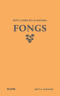 Petit llibre de la natura. Fongs | 9791388023484 | Bunyard, Britt A. | Llibreria Sendak