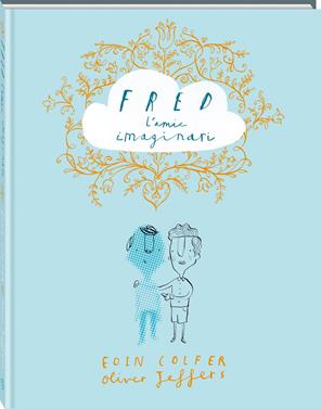 Fred, l'amic imaginari | 9788416394258 | Colfer, Eoin | Llibreria Sendak