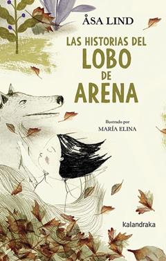 Las historias del Lobo de Arena | 9788413430331 | Lind, Asa | Llibreria Sendak