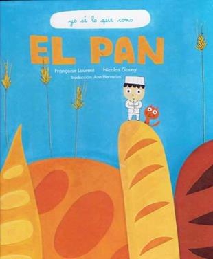 El pan | 9789929633391 | Laurent, Françoise / Gouny, Nicolas | Librería Sendak