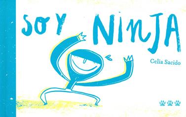 Soy Ninja | 9788494622274 | Sacido Martín, Celia | Llibreria Sendak