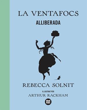 La Ventafocs alliberada | 9788418288173 | Solnit, Rebecca | Llibreria Sendak