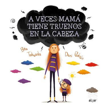 A veces mamá tiene truenos en la cabeza | 9788491424260 | Bea Taboada | Llibreria Sendak