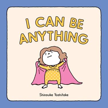 I can be anything | 9781452180380 | Shinsuke Yoshitake | Librería Sendak