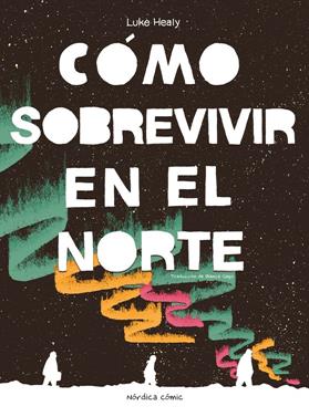 Cómo sobrevivir en el Norte | 9788410200050 | Healy, Luke | Llibreria Sendak