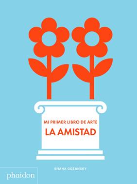 Mi primer libro de arte - La Amistad | 9781838662684 | Gozansky, Shana | Librería Sendak