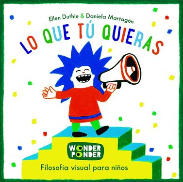 Lo que tú quieras. Filosofía visual para niños | 9788494316746 | Duthie, Ellen | Llibreria Sendak