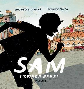 Sam, l'ombra rebel | 9788426147387 | Cuevas, Michelle / Smith, Sydney | Llibreria Sendak