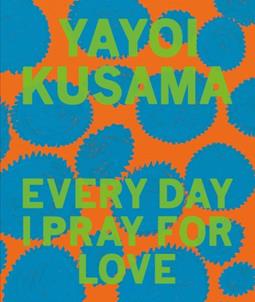 Yayoi Kusama - Every day I pray for love | 9781644230459 | KUSAMA, YAYOI | Librería Sendak